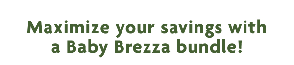 Maximize Your Savings With A Baby Brezza Bundle!