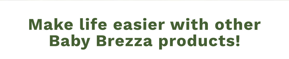 Make Life Easier With Other Baby Brezza Products!