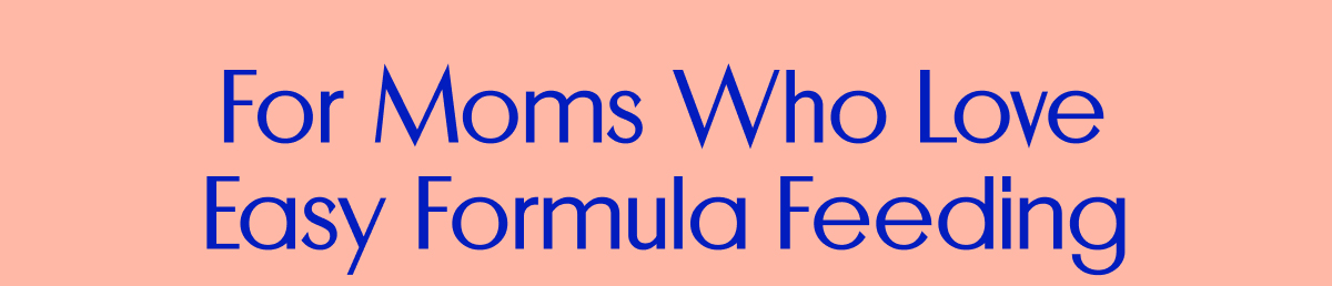 For Moms Who Love Easy Formula Feeding