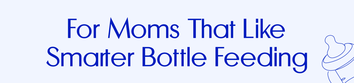 For Moms That Like Smarter Bottle Feeding
