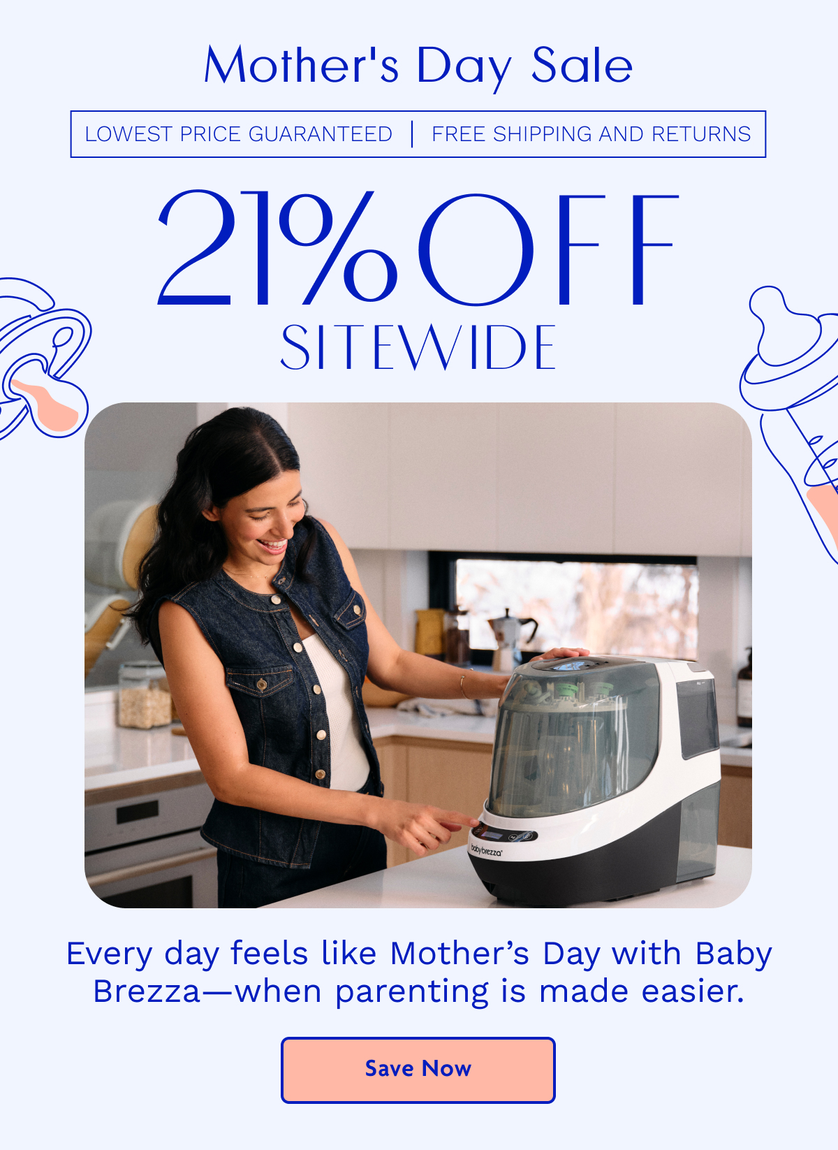Mother's Day Sale 21% OFF Sitewide | Save Now