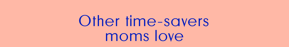 Other Time-Savers Moms Love