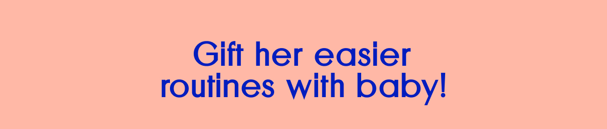 Gift Her Easier Routines With Baby!
