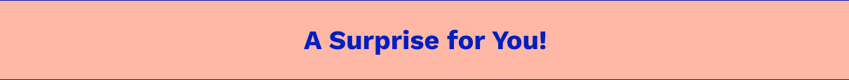 A Surprise For You!