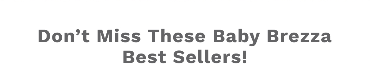 Don't Miss These Baby Brezza Best Sellers!