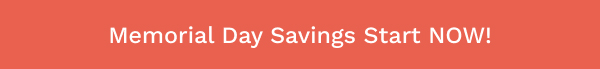 Memorial Day Savings Start Now!