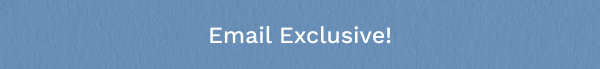 Email Exclusive!