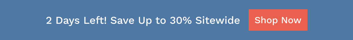 2 Days Left! Save Up To 30% Sitewide | Shop Now