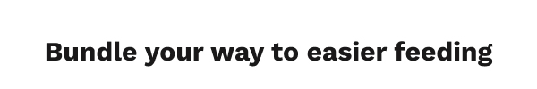 Bundle Your Way To Easier Feeding