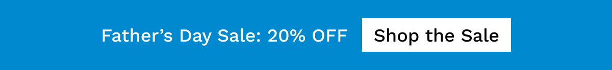Father's Day Sale: 20% OFF | Shop The Sale