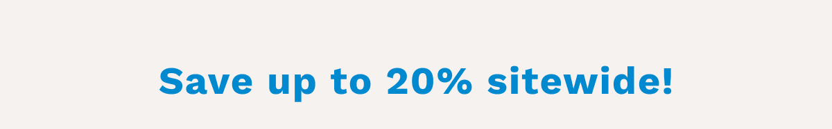 Save Up To 20% Sitewide!
