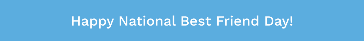 Happy National Best Friend Day!