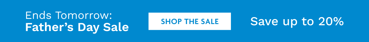 Ends Tomorrow: Father's Day Sale | Shop The Sale