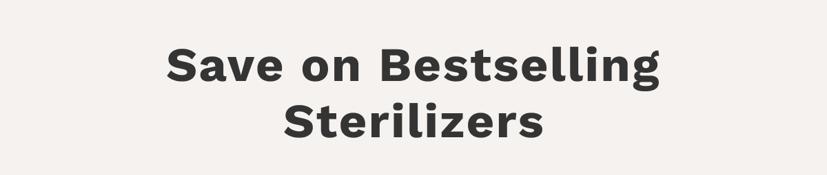 Save On Bestselling Sterilizers