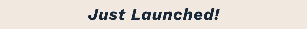 Just Launched!