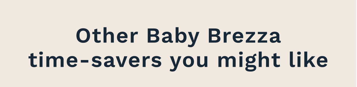 Other Baby Brezza Time-Savers You Might Like
