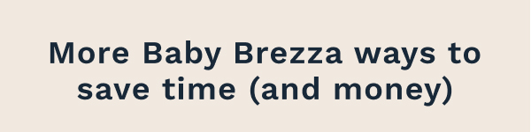 More Baby Brezza Ways To Save Time (And Money)