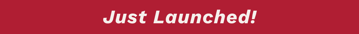 Just Launched!
