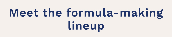 Meet The Formula-Making Lineup