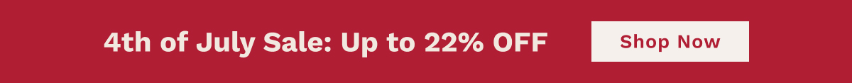 4th Of July Sale: Up To 22% OFF | Shop Now
