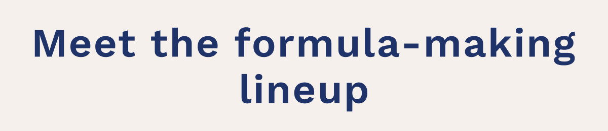 Meet The Formula-Making Lineup