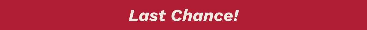 Last Chance!