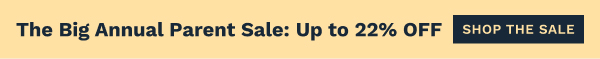 The Big Annual Parent Sale: Up To 22% OFF | Shop The Sale