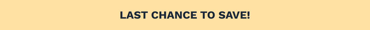 Last Chance To Save!