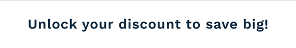 Unlock Your Discount To Save Big!