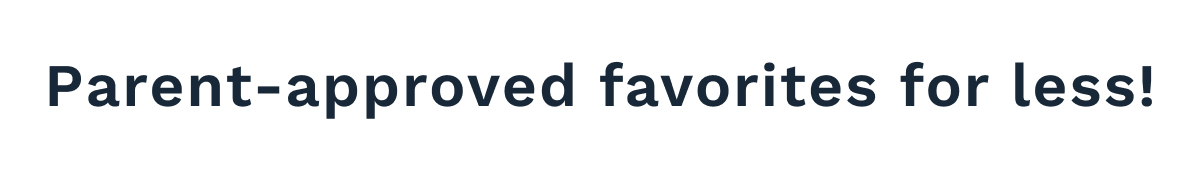 Parent-Approved Favorites For Less!