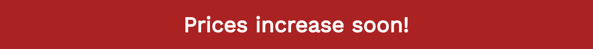 Price Increase Soon!