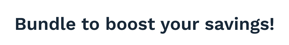 Bundle To Boost Your Savings!