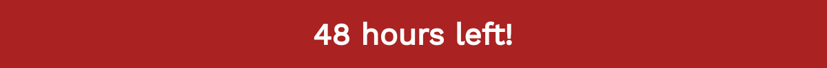 48 Hours Left!