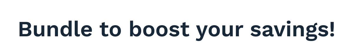 Bundle To Boost Your Savings!