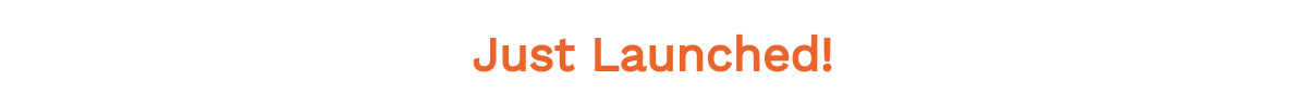 Just Launched!
