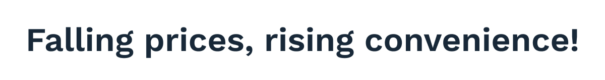 Falling Prices, Rising Convenience!