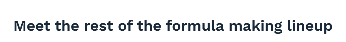 Meet The Rest Of The Formula Making Lineup