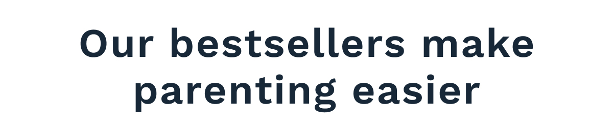 Our Bestsellers Make Parenting Easier