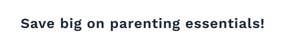 Save Big On Parenting Essentials!