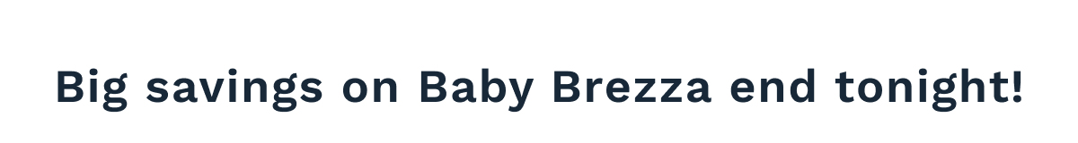 Big Savings On Baby Brezza End Tonight!