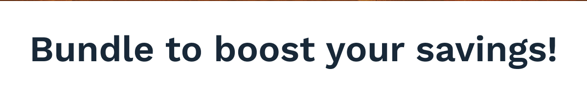Bundle To Boost Your Savings!