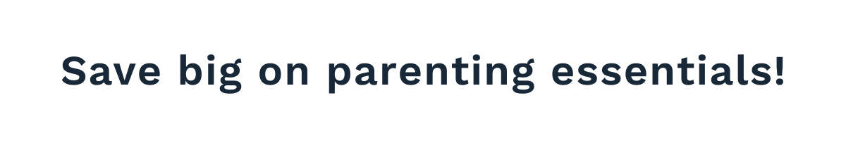 Save Big On Parenting Essentials!