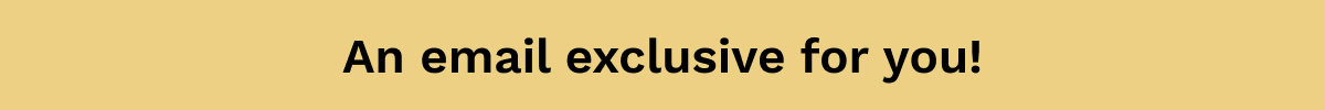 An Email Exclusive For You!