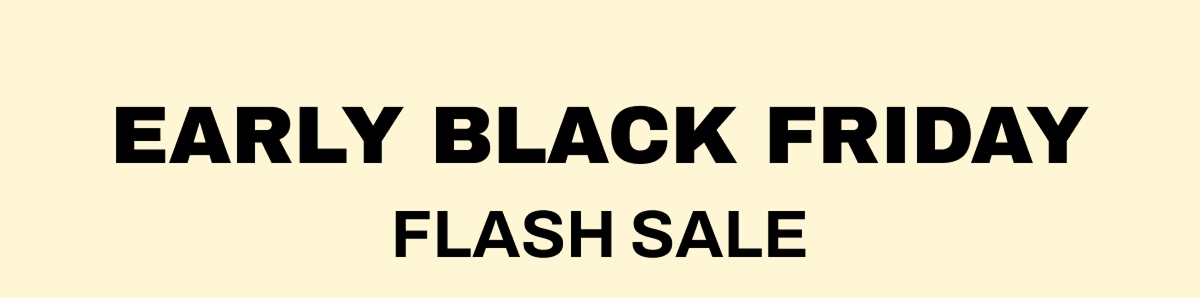 Early Black Friday Flash Sale