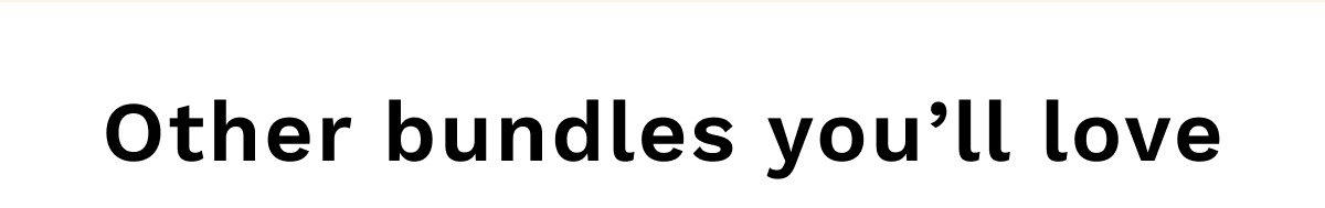 Other Bundles You'll Love