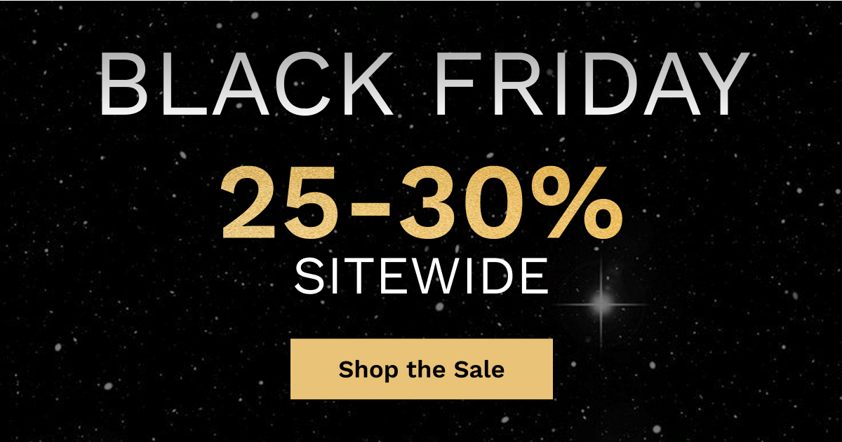 Black Friday 25-30% Sitewide | Shop The Sale