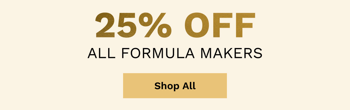25% OFF All Formula Makers