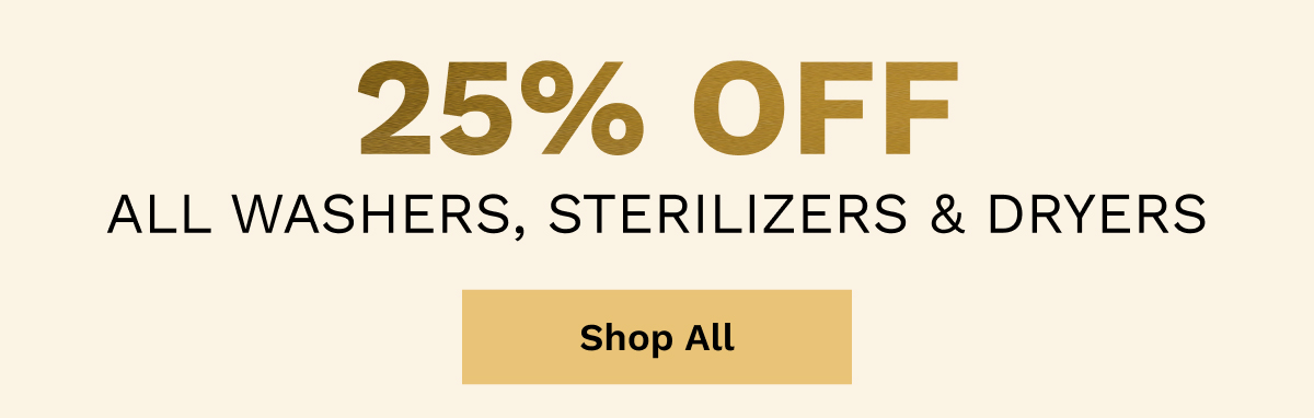 25% OFF All Washers, Sterilizer & Dryers | Shop All