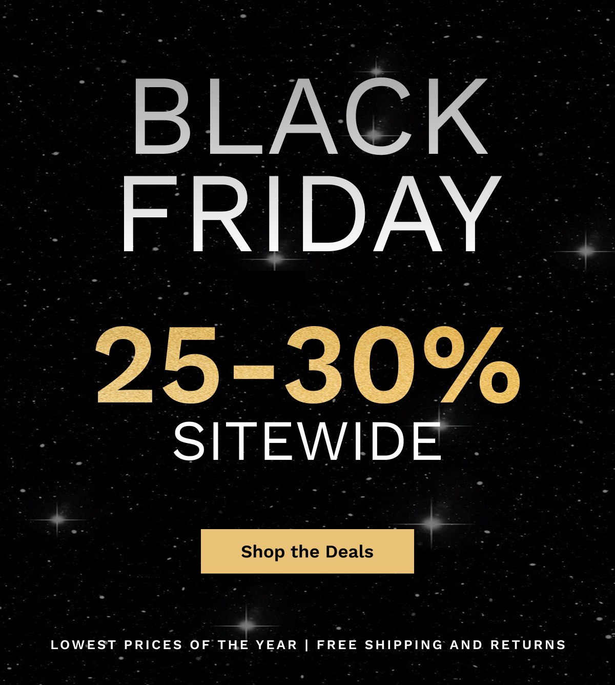 Black Friday 25-30% Sitewide | Shop The Deals
