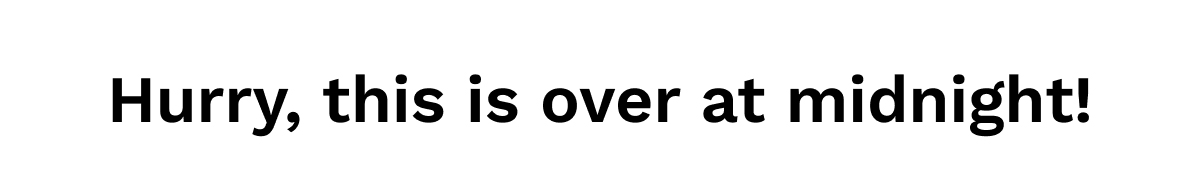 Hurry, This Is Over At Midnight!